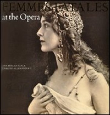 Femmes fatales at the opera. Ediz. illustrata