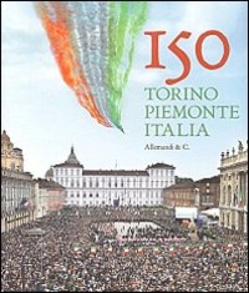 150 Torino, Piemonte, Italia. Ediz. illustrata