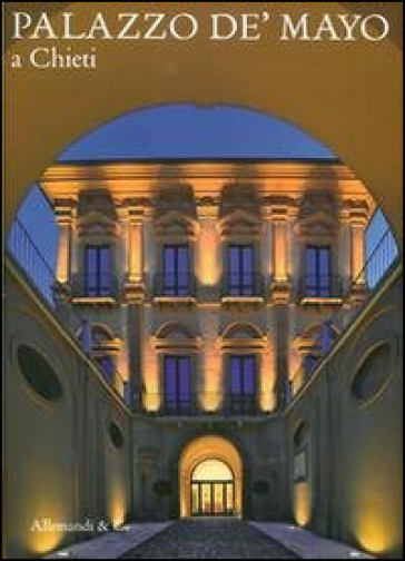 Palazzo de Mayo a Chieti. Ediz. illustrata