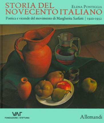 Storia del Novecento italiano. Poetica e vicende del movimento di Margherita Sarfatti. 1920-1932. Ediz. a colori