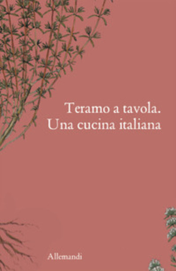Teramo a tavola. Una cucina italiana. Ediz. illustrata