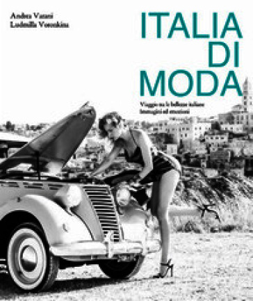 Italia di moda. Viaggio tra le bellezze italiane. Immagini ed emozioni. Ediz. illustrata