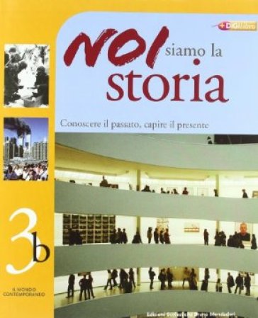 Noi siamo la storia. Per la Scuola media. Vol. 3: Il mondo contemporaneo