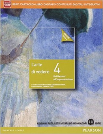 Arte di vedere. Ediz. gialla. Per le Scuole superiori. Con e-book. Con espansione online. Vol. 4