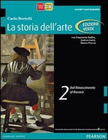 Storia dell'arte. Ediz. verde. Per le Scuole superiori. Con espansione online. Vol. 2: Dal Rinascimento al rococò