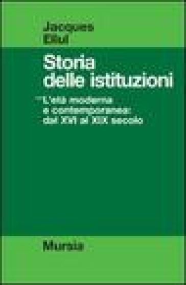 Storia delle istituzioni. Vol. 3: L'Età moderna e contemporanea dal XVI al XIX secolo