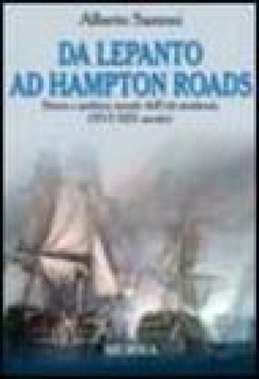Da Lepanto ad Hampton Roads. Storia e politica navale dell'età moderna (XVI-XIX secolo)