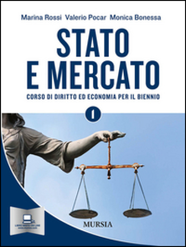 Stato e mercato. Corso di economia. Per il biennio delle Scuole superiori. Vol. 1