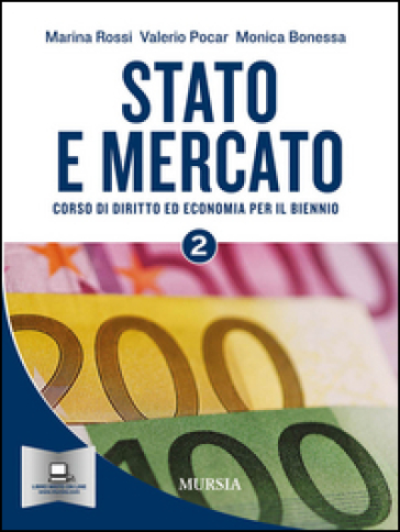 Stato e mercato. Corso di economia. Per il biennio delle Scuole superiori. Vol. 2