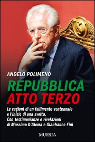 Repubblica atto terzo. Le ragioni di un fallimento ventennale e l'inizio di una svolta. Con testimonianze e rivelazioni di Massimo D'Alema e Gianfranco Fini