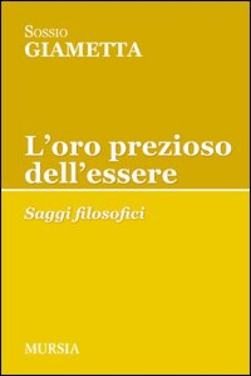 L'oro prezioso dell'essere. Saggi filosofici