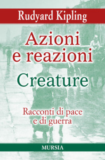 Azioni E Reazioni-Creature. Racconti Di Pace E Di Guerra
