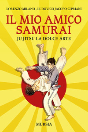 Il mio amico samurai. Ju Jitsu la dolce arte