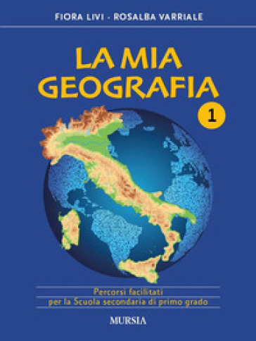 La mia geografia. Percorsi facilitati. Per la Scuola media. Vol. 1