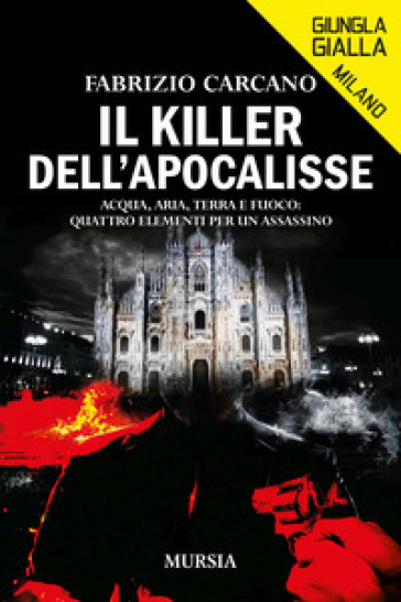 Il killer dell'Apocalisse. Acqua, aria, terra e fuoco: quattro elementi per un assassino-0
