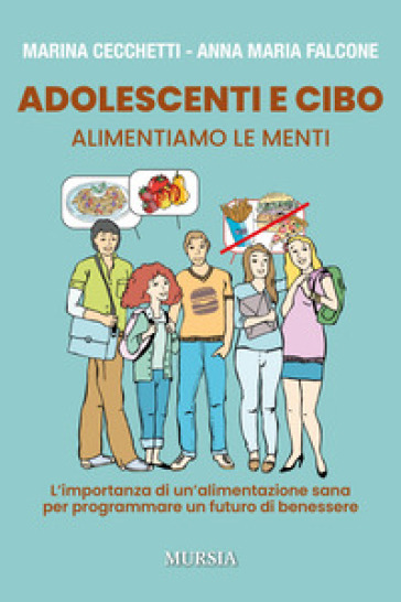 Adolescenti E Cibo: Alimentiamo Le Menti. L’Importanza Di Un’Alimentazione Sana Per Programmare Un Futuro Di Benessere