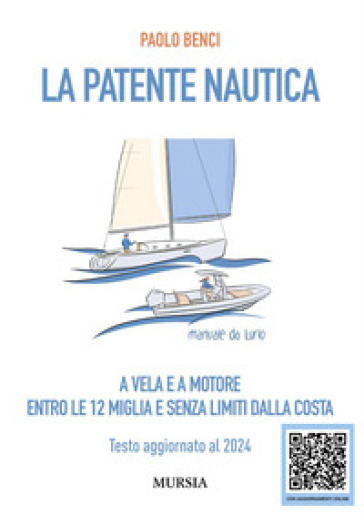 La patente nautica a vela e a motore. Entro le 12 miglia e senza limiti dalla costa. Testo aggiornato al 2024