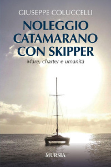 Noleggio Catamarano Con Skipper: Mare, Charter E Umanità