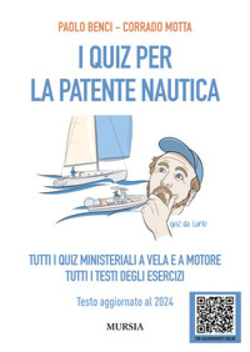 I quiz per la patente nautica. Tutti i quiz ministeriali a vela e a motore. Tutti i testi degli esercizi. Testo aggiornato al 2024-0