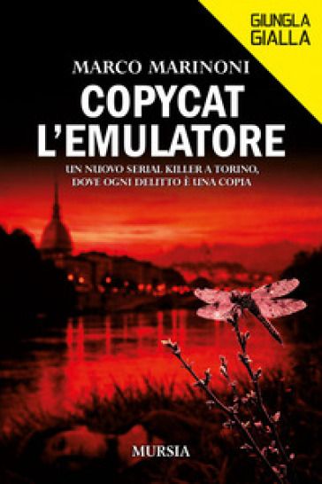 Copycat l'emulatore. Un nuovo serial killer a Torino, dove ogni delitto è una copia