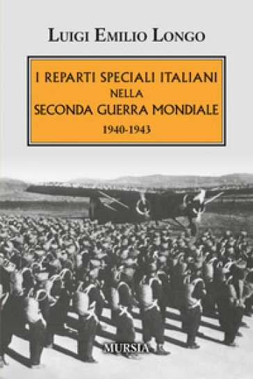 I reparti speciali italiani nella Seconda guerra mondiale. 1940-1943