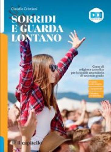 Sorridi e guarda lontano. Con Abitare la casa comune. Percorsi di educazione civica e di cittadinanza attiva. Con nulla osta CEI. Per le Scuole superiori. Con e-book. Con espansione online