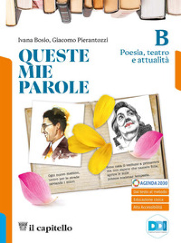 Queste mie parole. Per le Scuole superiori. Con e-book. Con espansione online. Vol. B: Poesia, teatro e attualità