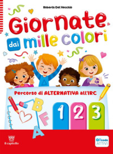 Giornate dai mille colori. Percorso di alternativa all'IRC. Per la Scuola elementare. Con e-book. Con espansione online. Vol. 1-2-3
