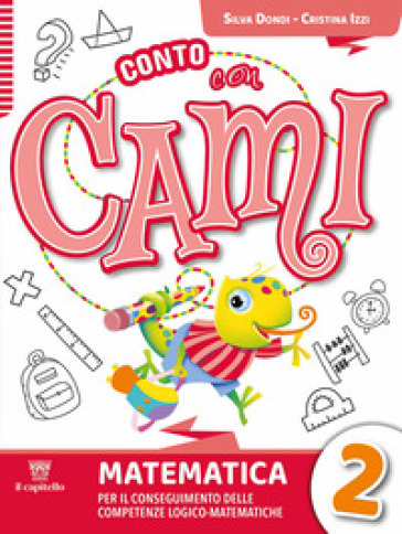 Conto con Cami. Per il conseguimento delle competenze logico-matematiche. Per la Scuola elementare. Con e-book. Con espansione online. Vol. 2