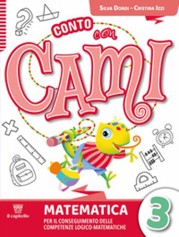 Conto con Cami. Per il conseguimento delle competenze logico-matematiche. Per la Scuola elementare. Con e-book. Con espansione online. Vol. 3