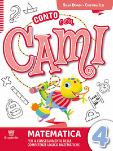 Conto con Cami. Per il conseguimento delle competenze logico-matematiche. Per la Scuola elementare. Con e-book. Con espansione online. Vol. 4