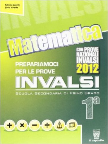 Matematica. Prepariamoci alle prove INVALSI. Materiali per il docente. Per la 1ª classe della Scuola media