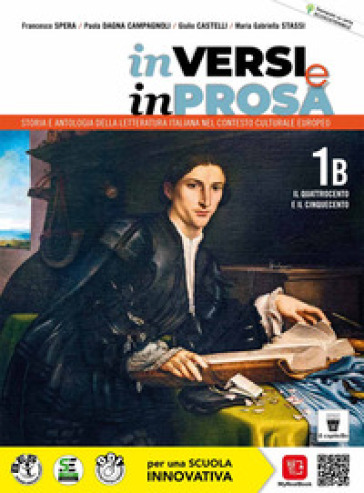In versi e in prosa. Storia e antologia della letteratura italiana nel contesto culturale europeo. Per le Scuole superiori. Con e-book. Con espansione online. Vol. 1B: Il Quattrocento e il Cinquecento