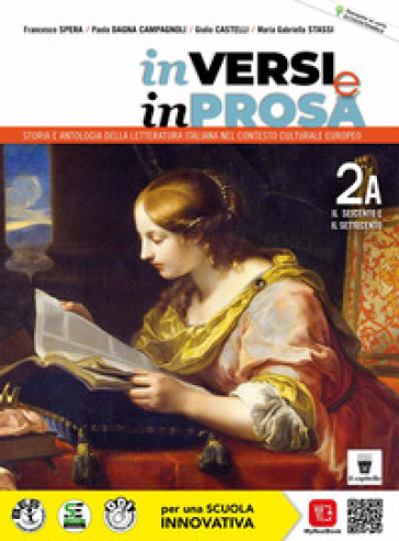 In versi e in prosa. Storia e antologia della letteratura italiana nel contesto culturale europeo. Per le Scuole superiori. Con e-book. Con espansione online. Vol. 2A: Il Seicento e il Settecento