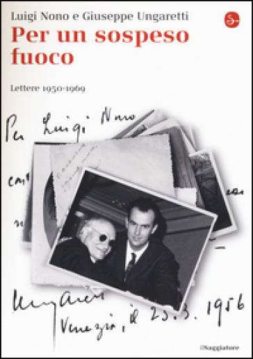 Per un sospeso fuoco. Lettere (1950-1969)
