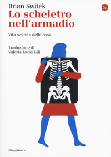 Lo scheletro nell'armadio. Vita segreta delle ossa