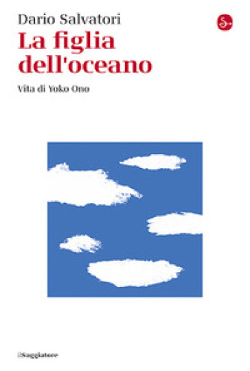 La figlia dell'oceano. Vita di Yoko Ono