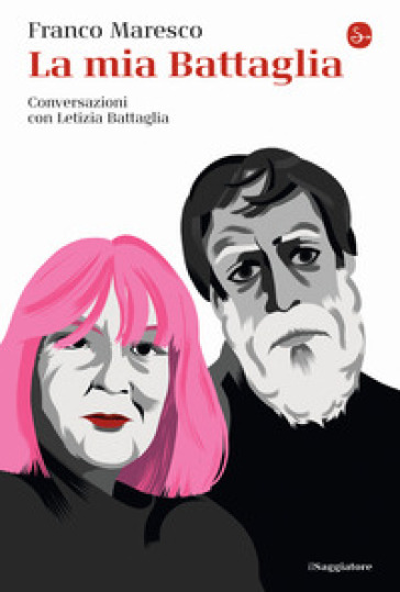 La Mia Battaglia. Conversazioni Con Letizia Battaglia