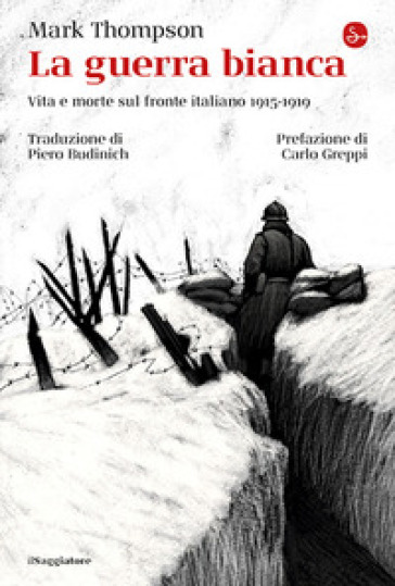 La Guerra Bianca. Vita E Morte Sul Fronte Italiano 1915-1919