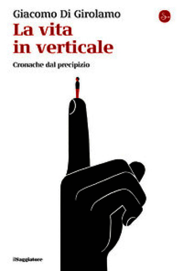 La vita in verticale. Cronache dal precipizio