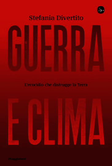 Guerra e clima. L'ecocidio che distrugge la Terra