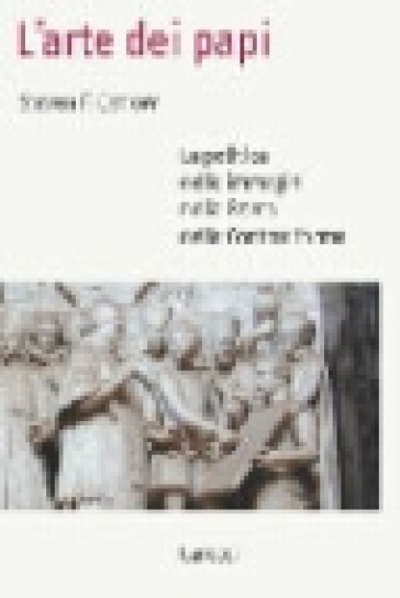 L'arte Dei Papi. La Politica Delle Immagini Nella Roma Della Controriforma