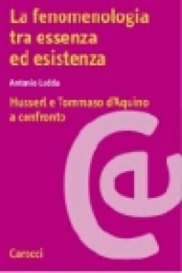 Le Fenomenologia Tra Essenza Ed Esistenza. Husserl E Tommaso D'aquino A Confronto
