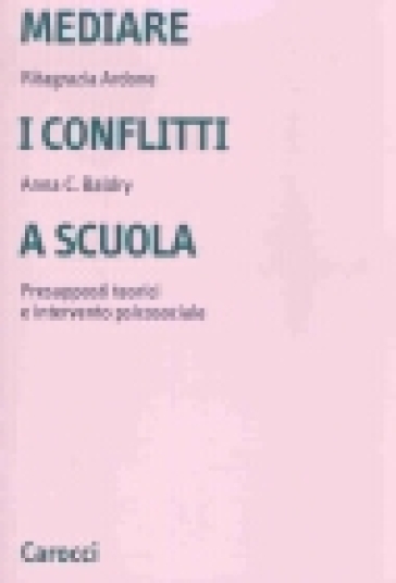 Mediare i conflitti a scuola. Presupposti teorici e intervento psicosociale
