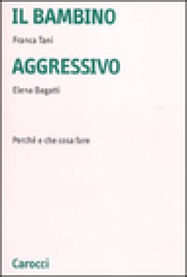 Il Bambino Aggressivo. Perché E Che Cosa Fare