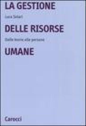 La Gestione Delle Risorse Umane. Dalle Teorie Alle Persone