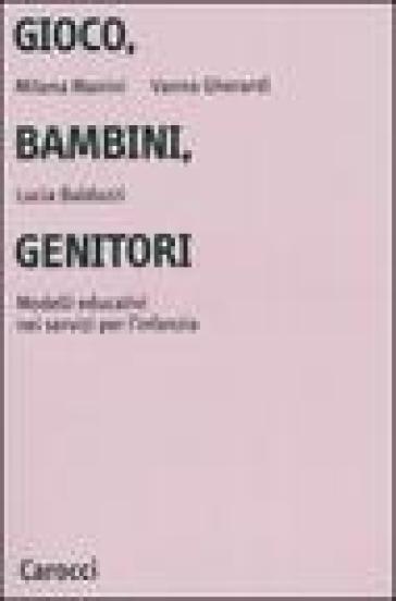 Gioco, bambini, genitori. Modelli educativi nei servizi per l'infanzia