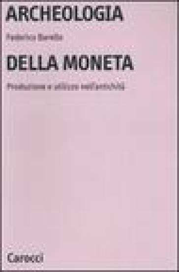 Archeologia della moneta. Produzione e utilizzo nell'antichità
