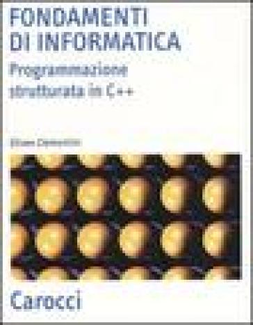 Fondamenti Di Informatica. Programmazione Strutturata In C++