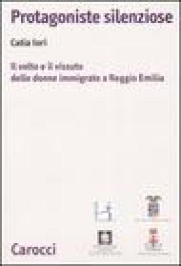 Protagoniste silenziose. Il volto e il vissuto delle donne immigrate a Reggio Emilia